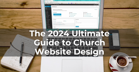 The 2024 Ultimate Guide to Church Website Design